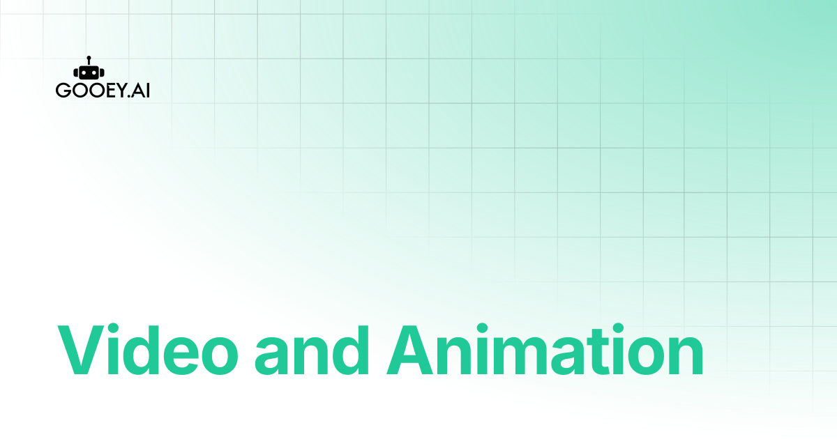 Video and Animation | Gooey.AI Documentation
